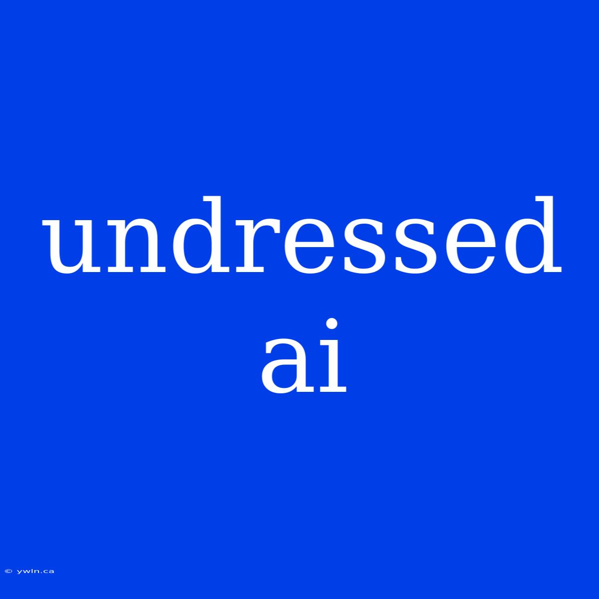 Undressed Ai