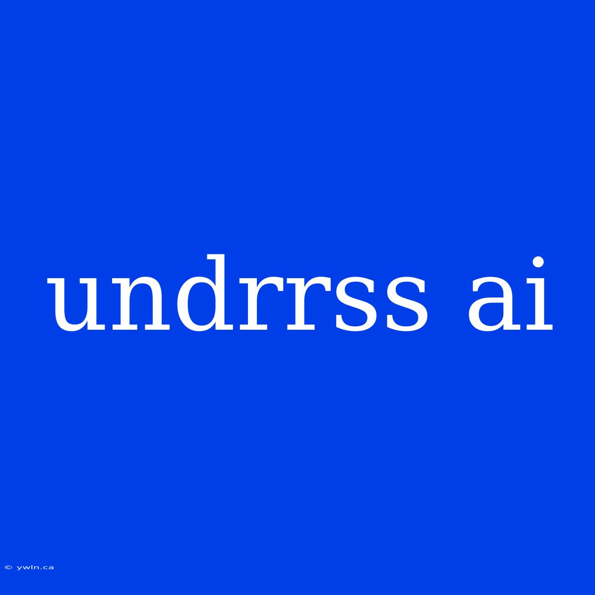 Undrrss Ai