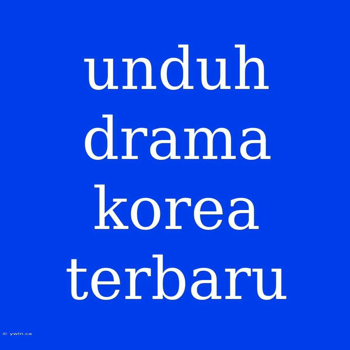 Unduh Drama Korea Terbaru