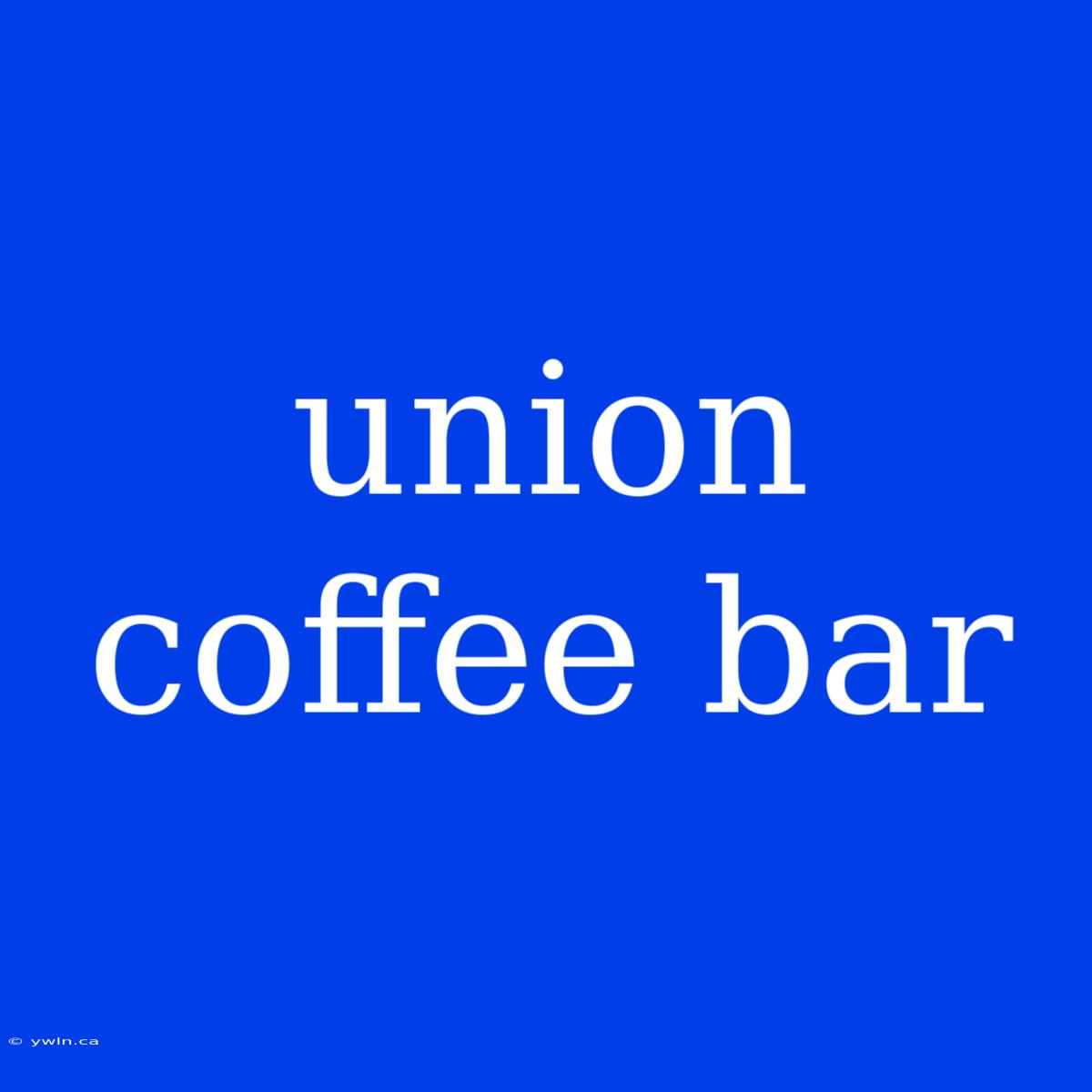 Union Coffee Bar