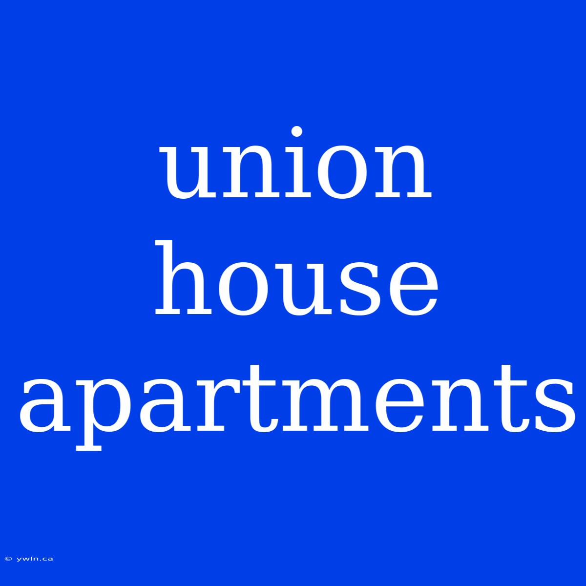 Union House Apartments