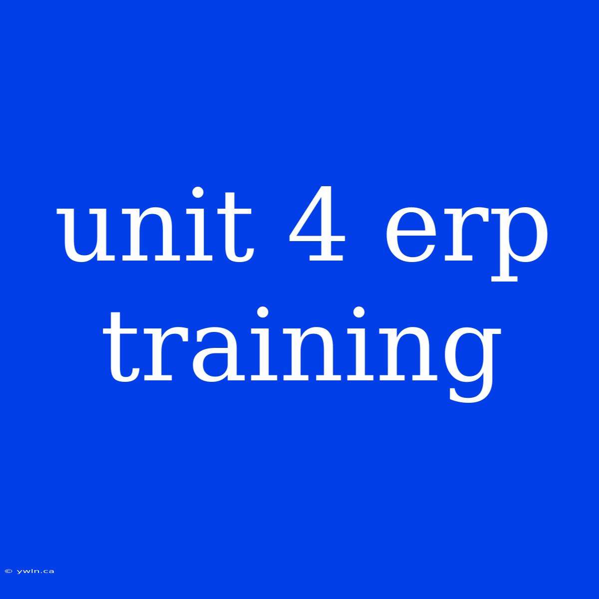 Unit 4 Erp Training