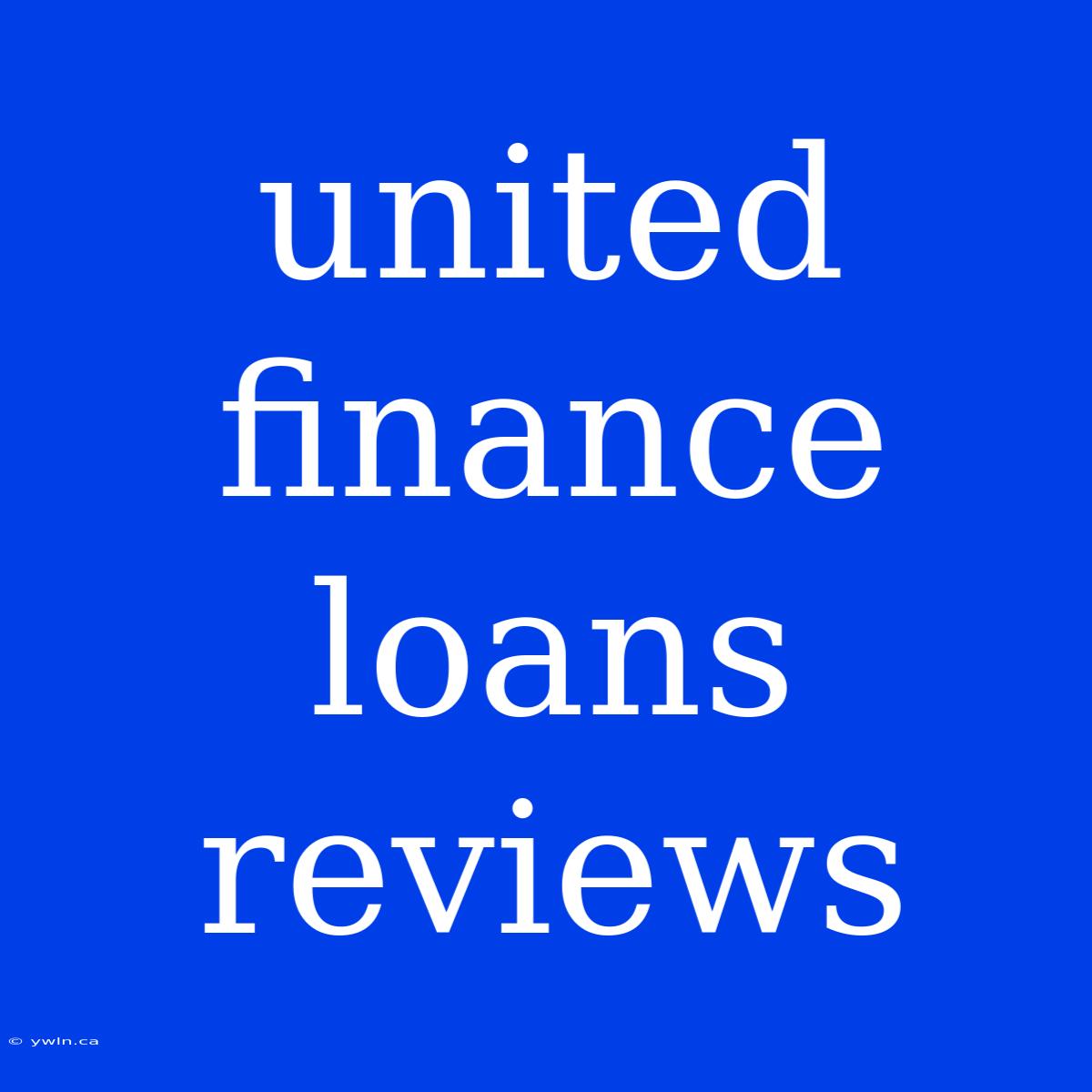 United Finance Loans Reviews