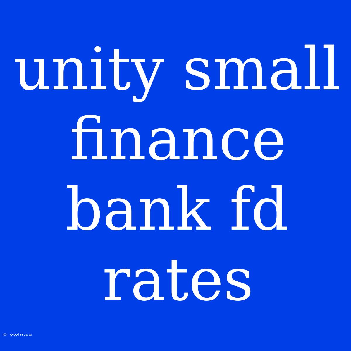 Unity Small Finance Bank Fd Rates