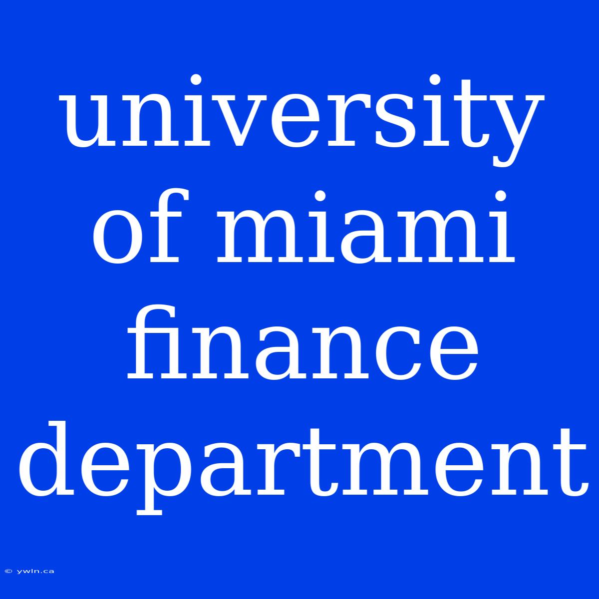 University Of Miami Finance Department