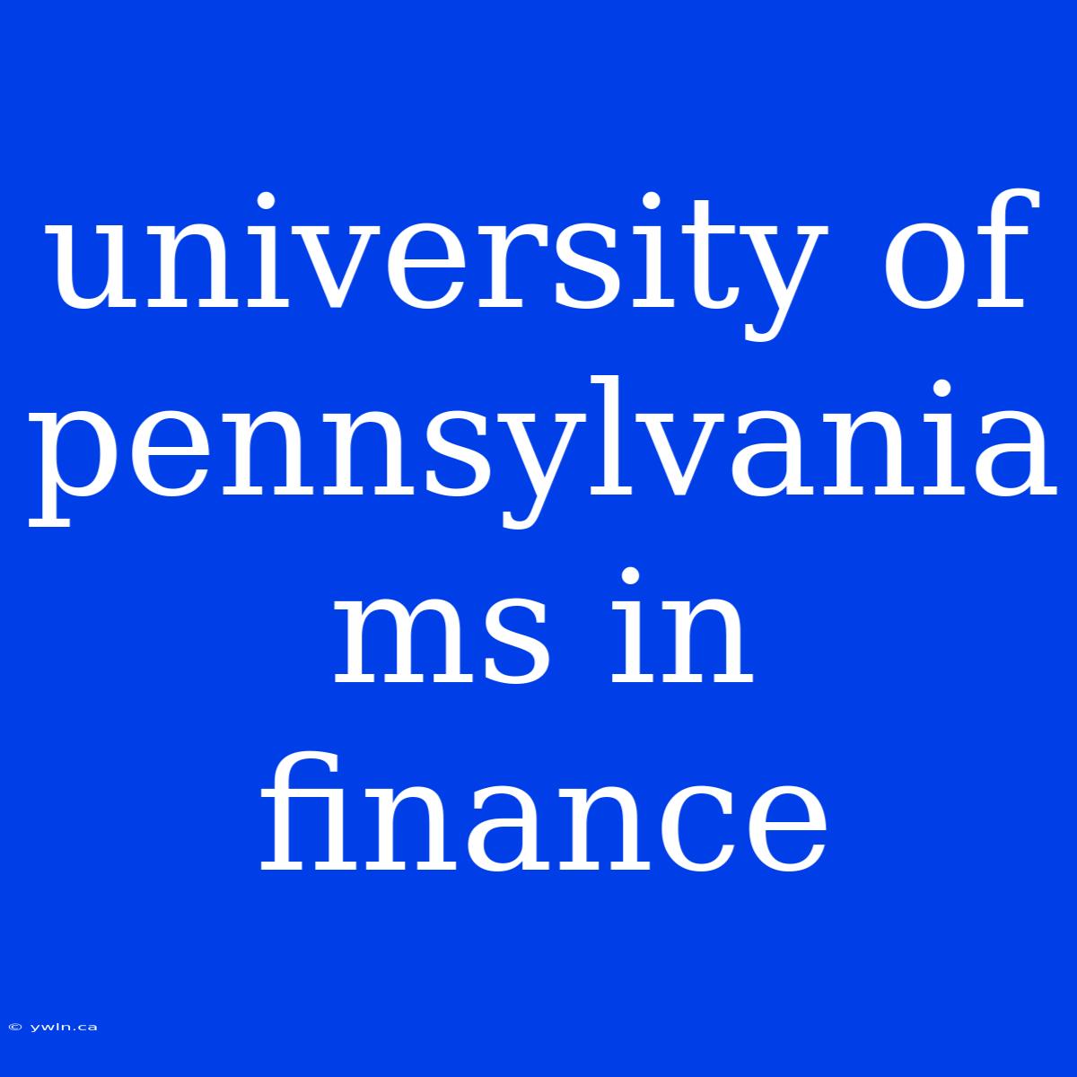 University Of Pennsylvania Ms In Finance