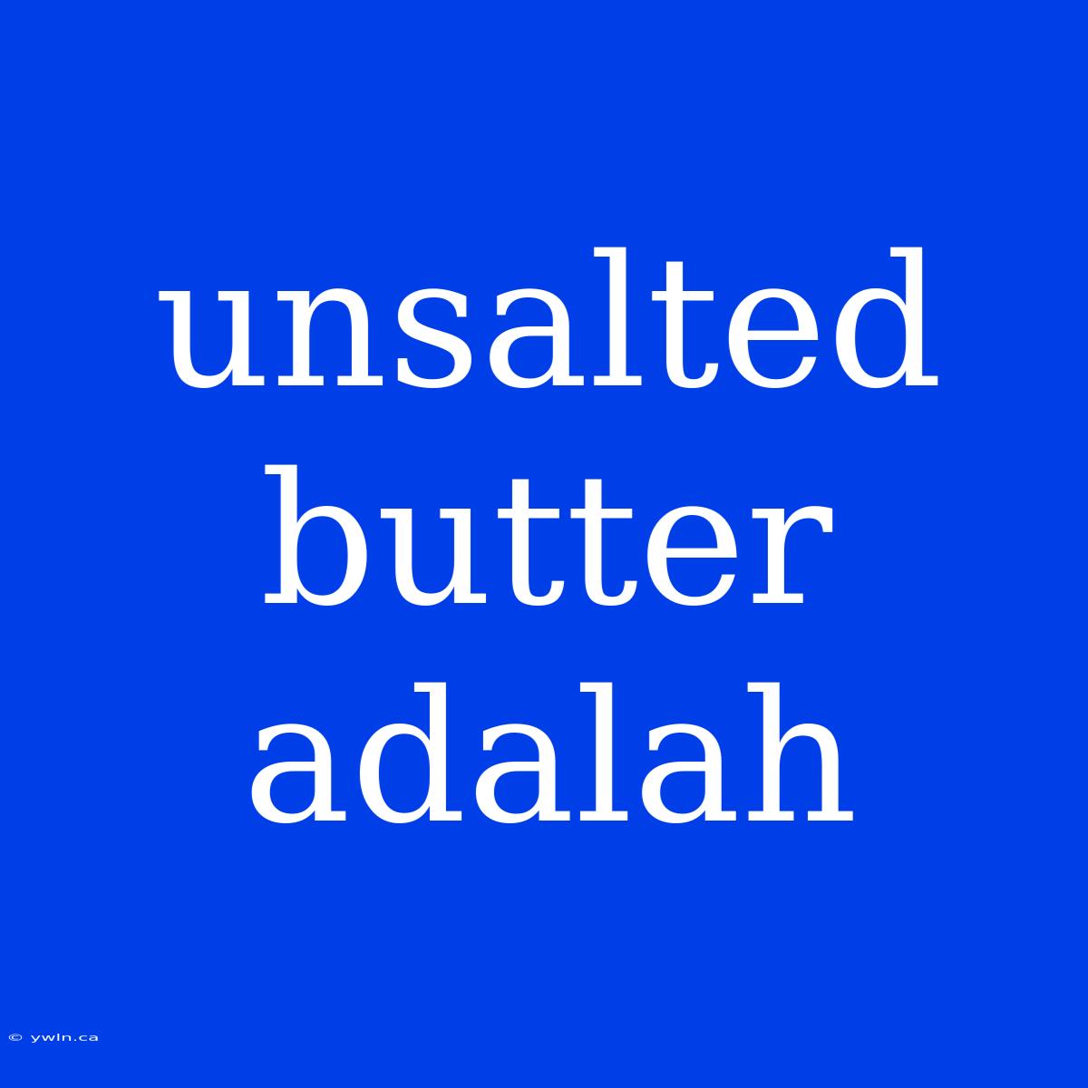 Unsalted Butter Adalah