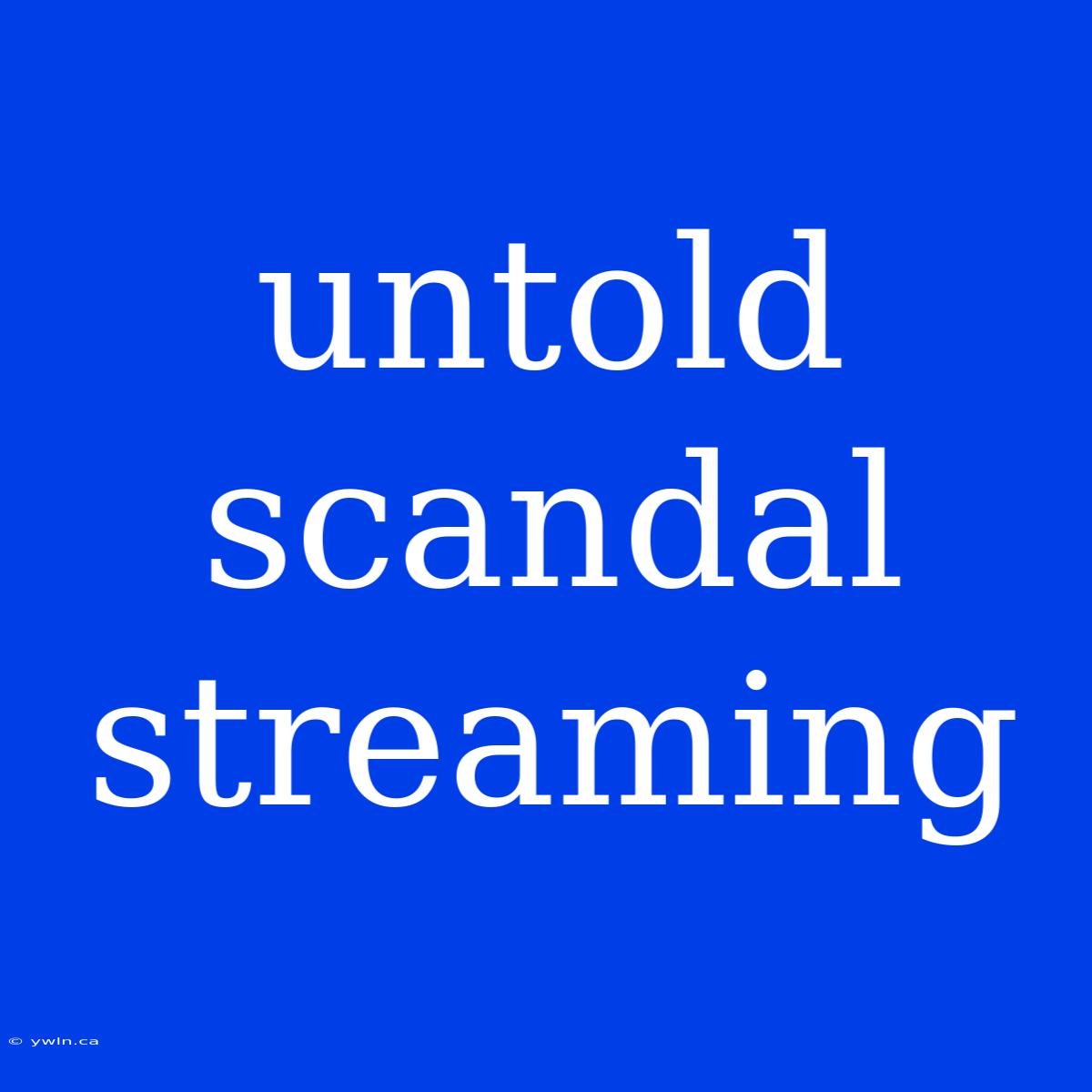 Untold Scandal Streaming