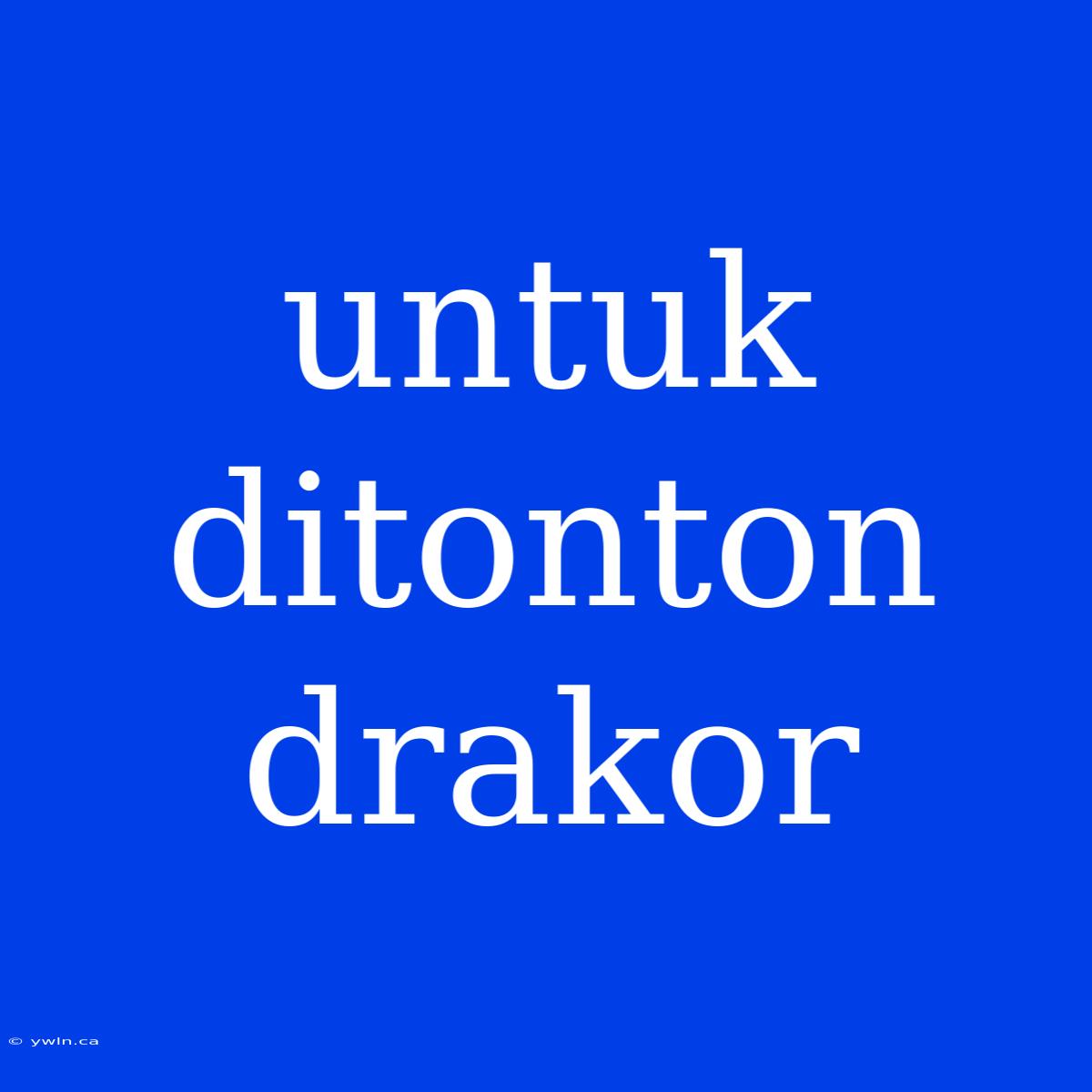 Untuk Ditonton Drakor