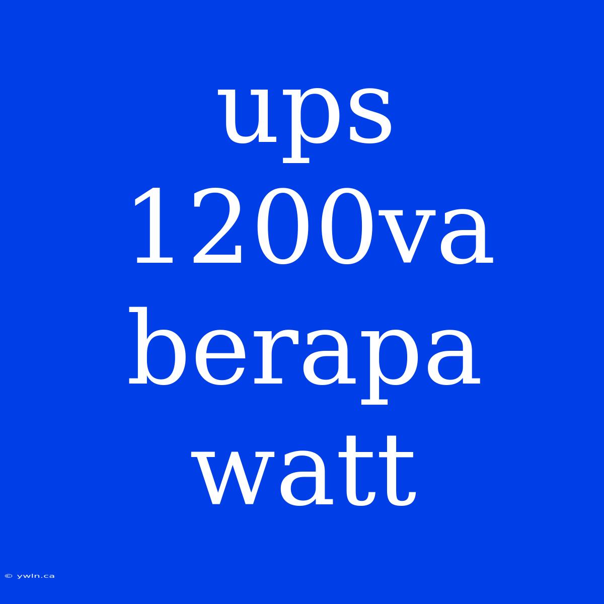 Ups 1200va Berapa Watt