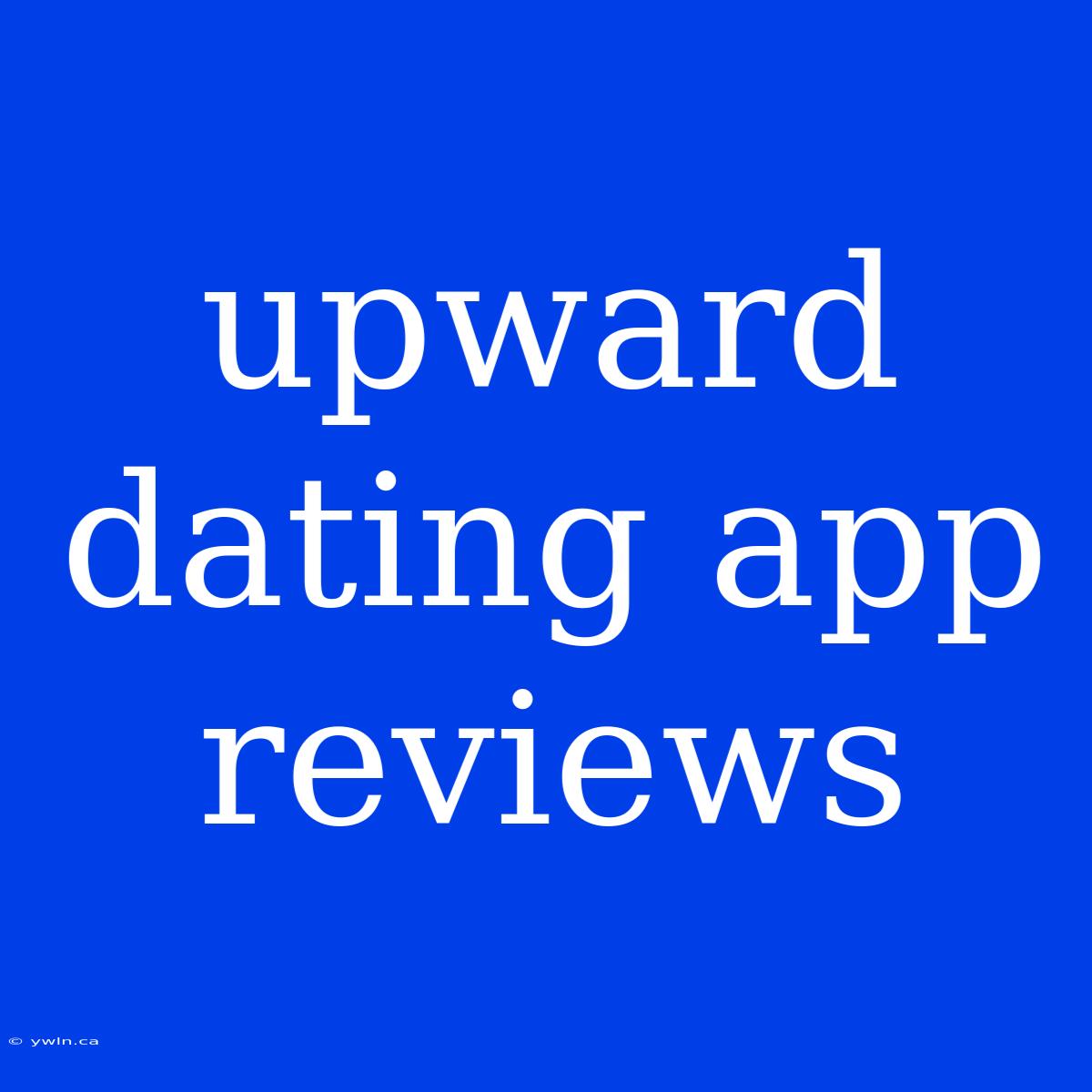 Upward Dating App Reviews