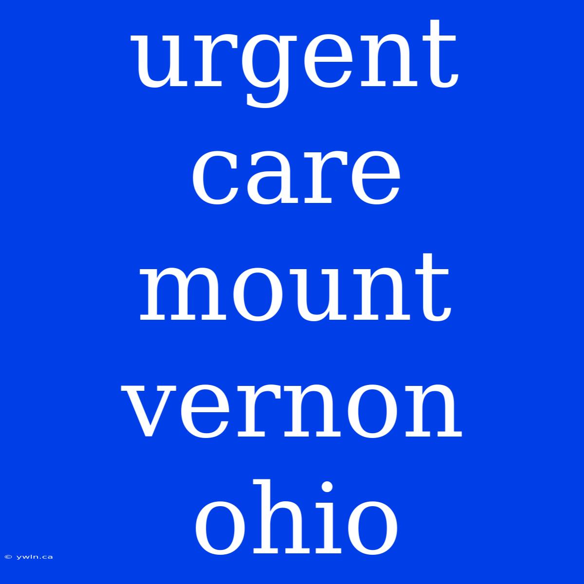 Urgent Care Mount Vernon Ohio