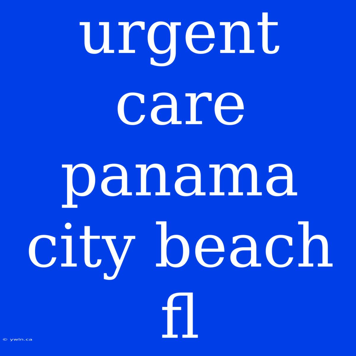 Urgent Care Panama City Beach Fl