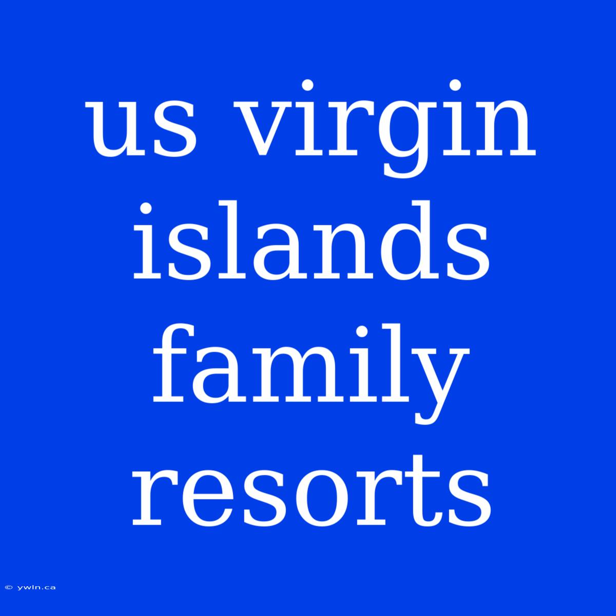 Us Virgin Islands Family Resorts