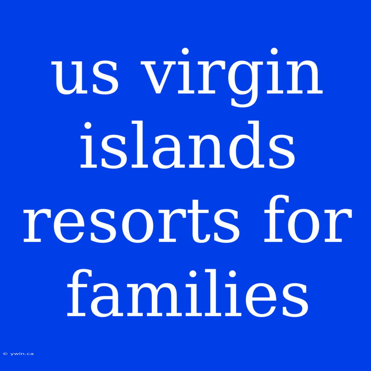 Us Virgin Islands Resorts For Families