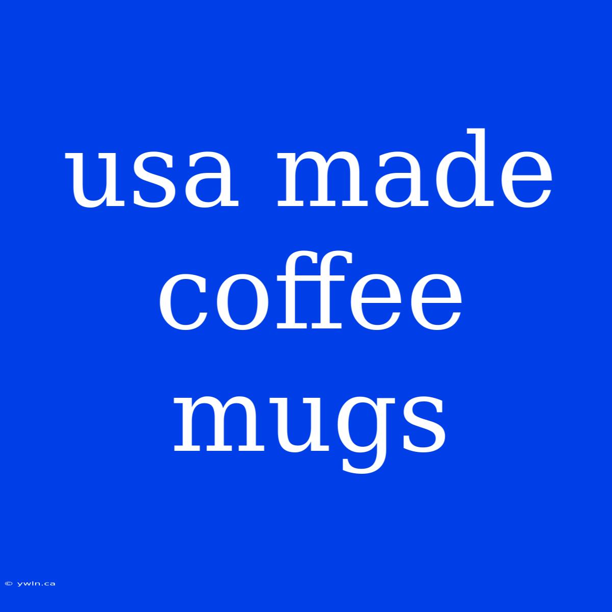 Usa Made Coffee Mugs