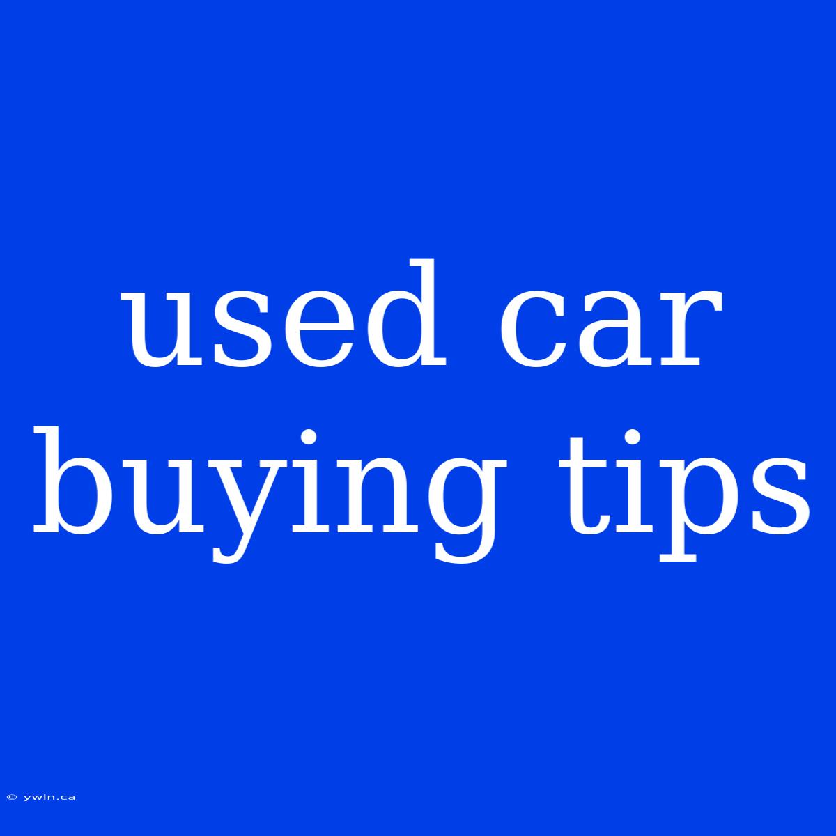 Used Car Buying Tips