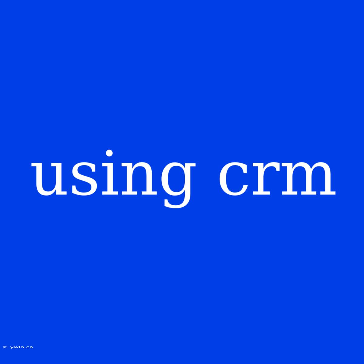 Using Crm