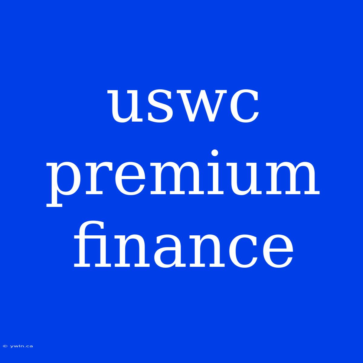 Uswc Premium Finance