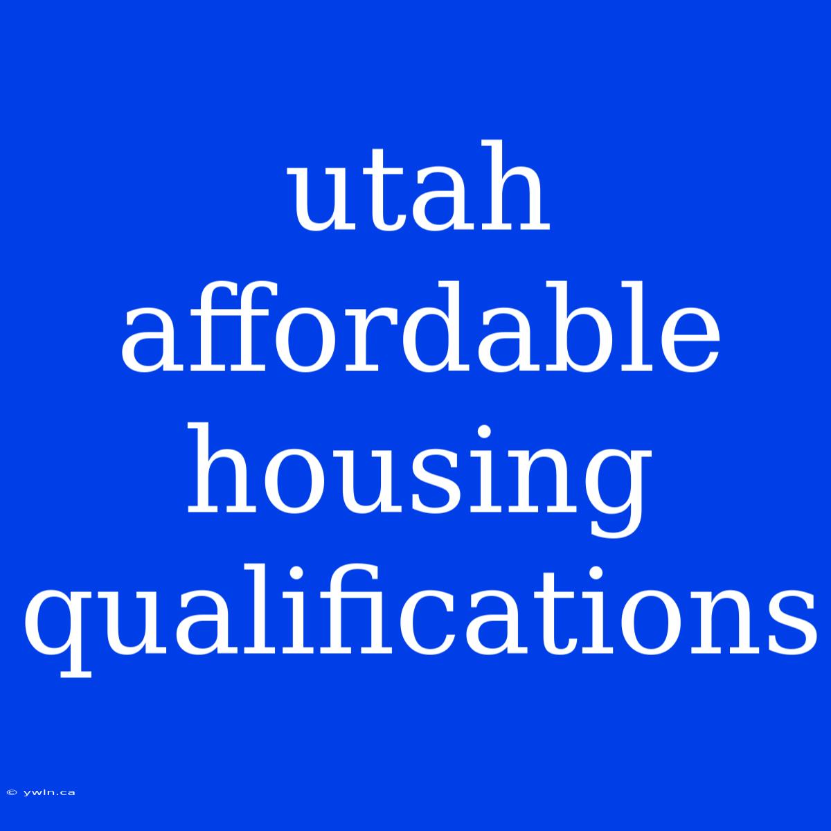 Utah Affordable Housing Qualifications