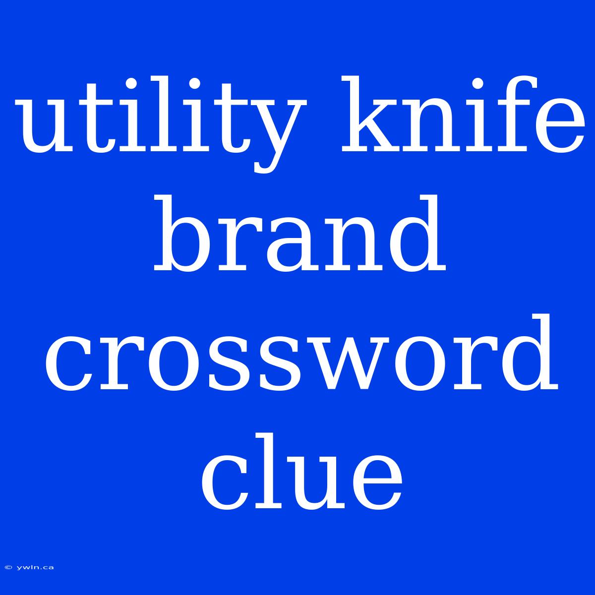 Utility Knife Brand Crossword Clue