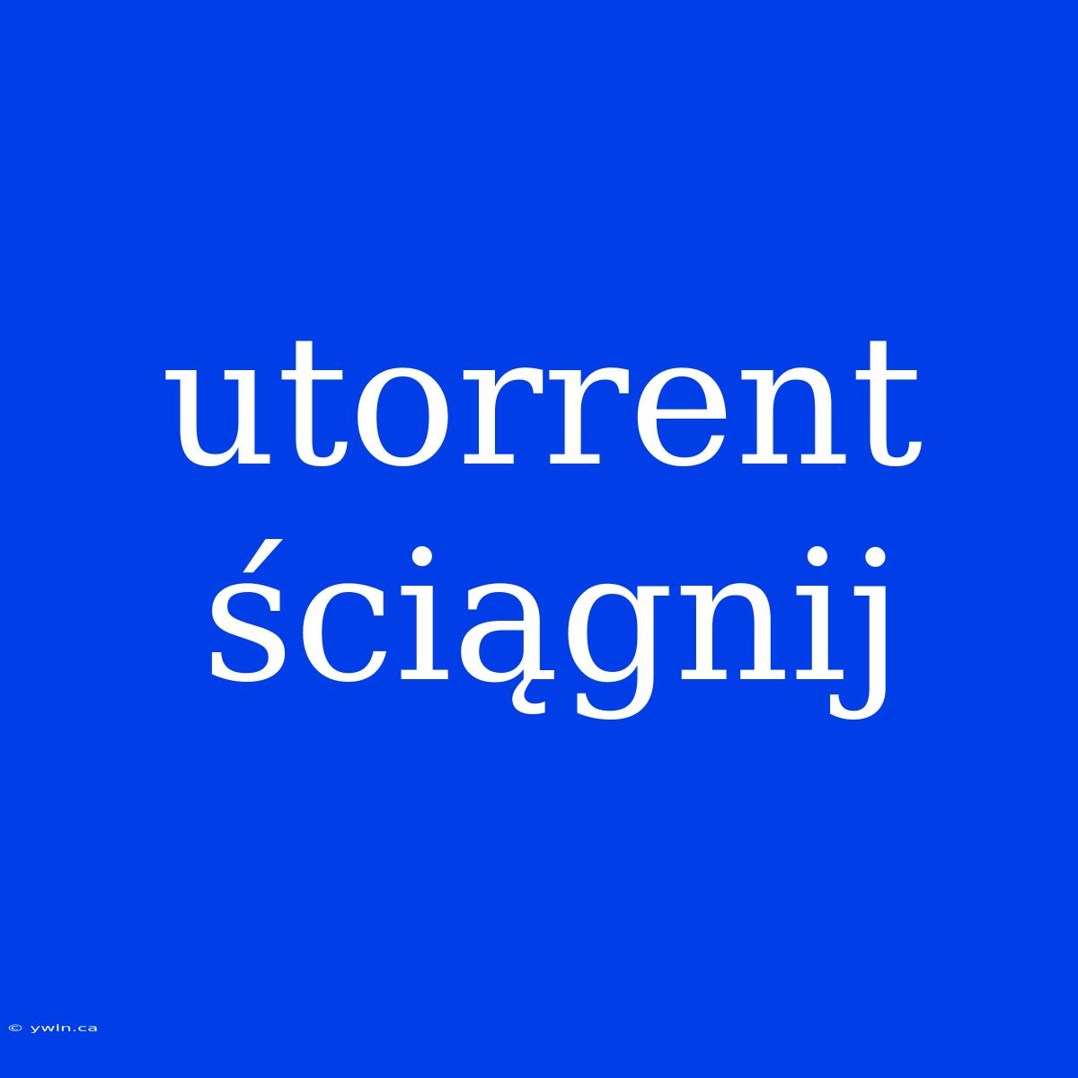 Utorrent Ściągnij