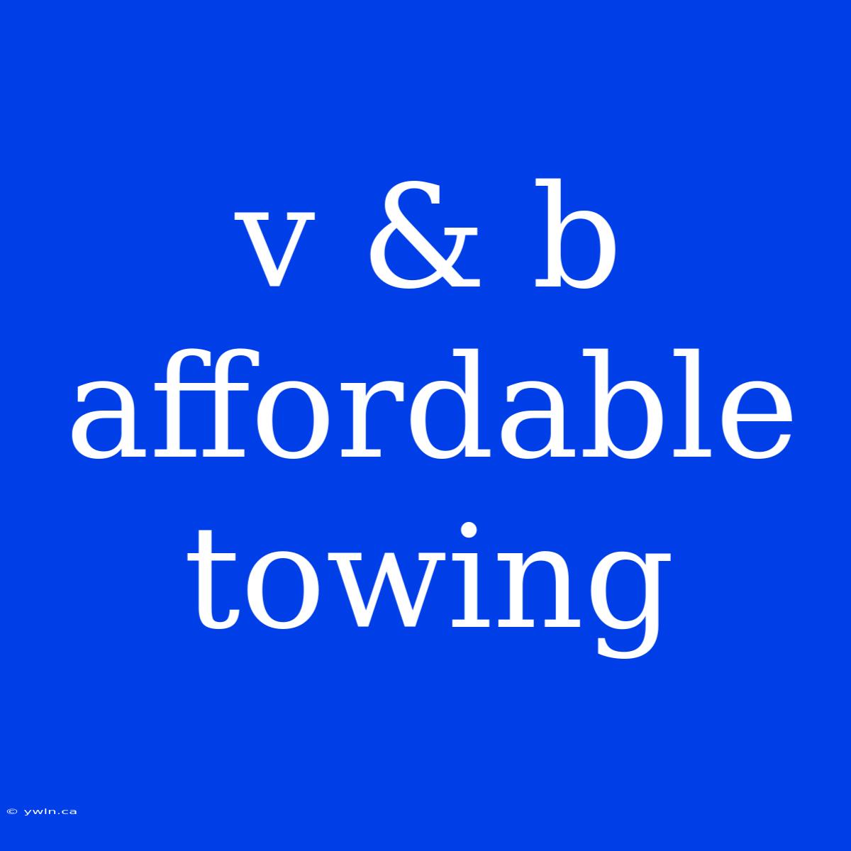 V & B Affordable Towing