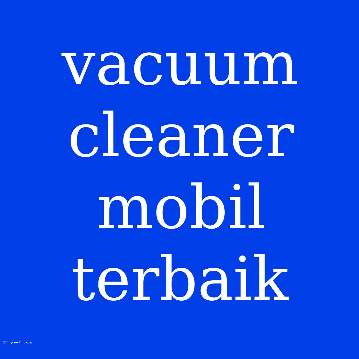 Vacuum Cleaner Mobil Terbaik