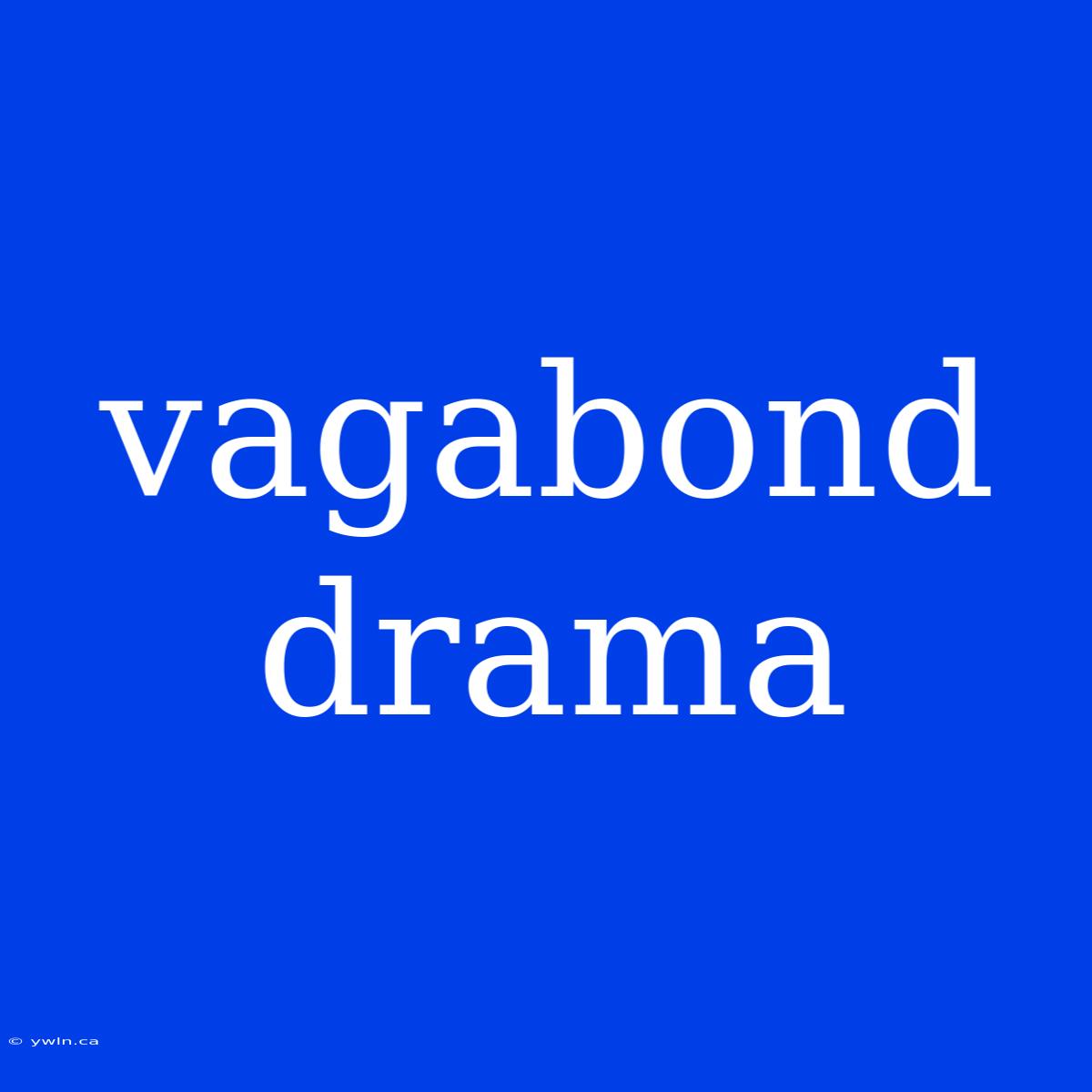 Vagabond Drama