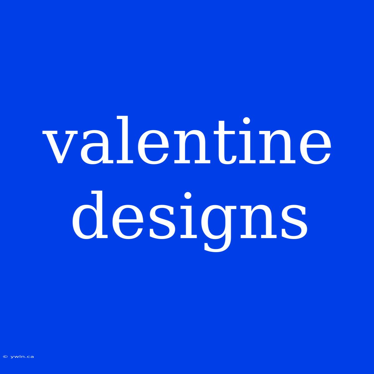 Valentine Designs