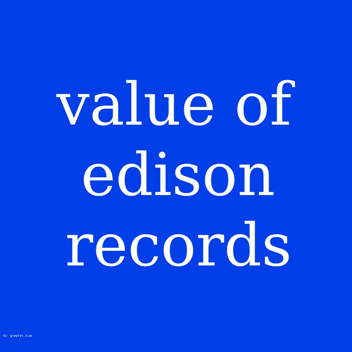 Value Of Edison Records