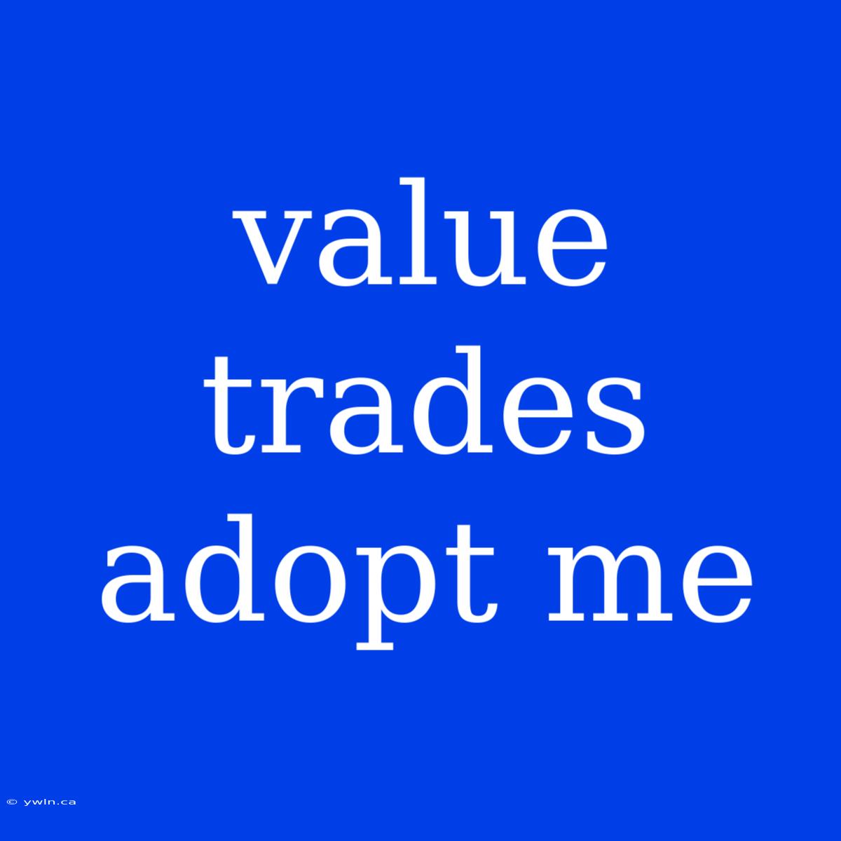 Value Trades Adopt Me