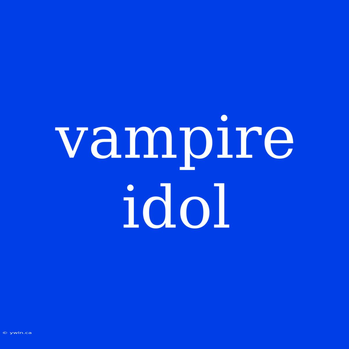 Vampire Idol