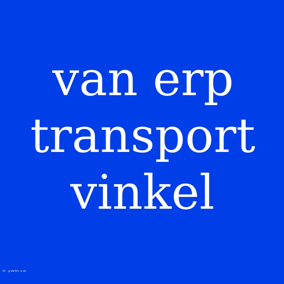 Van Erp Transport Vinkel