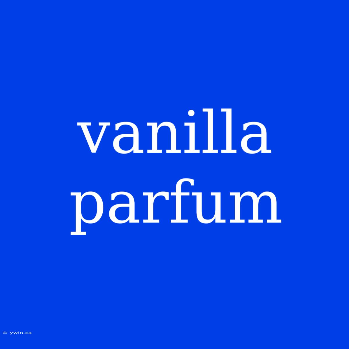 Vanilla Parfum