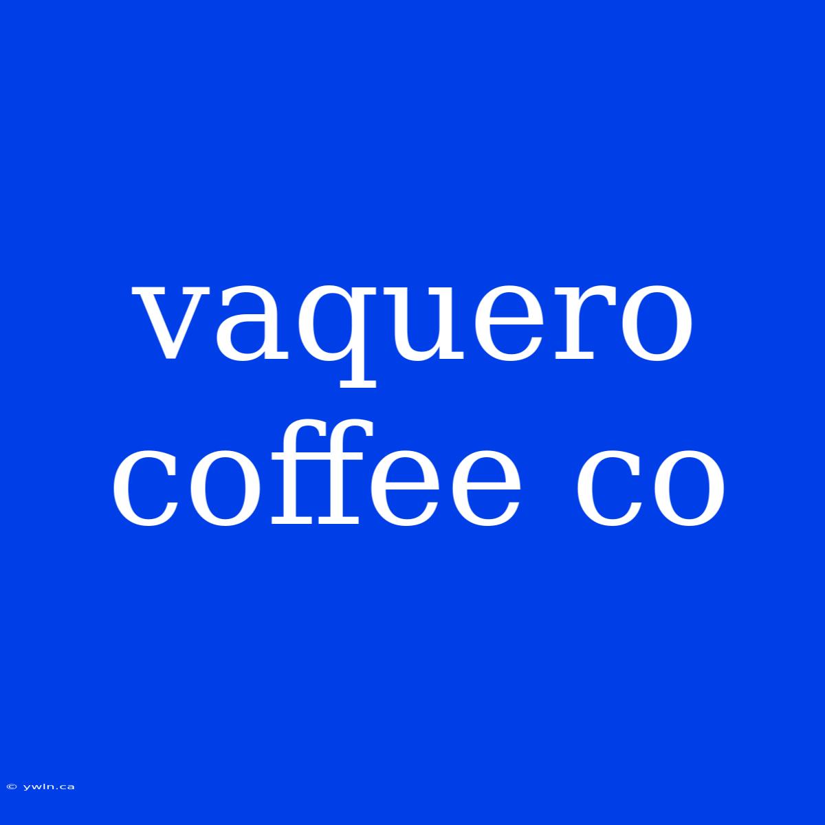 Vaquero Coffee Co