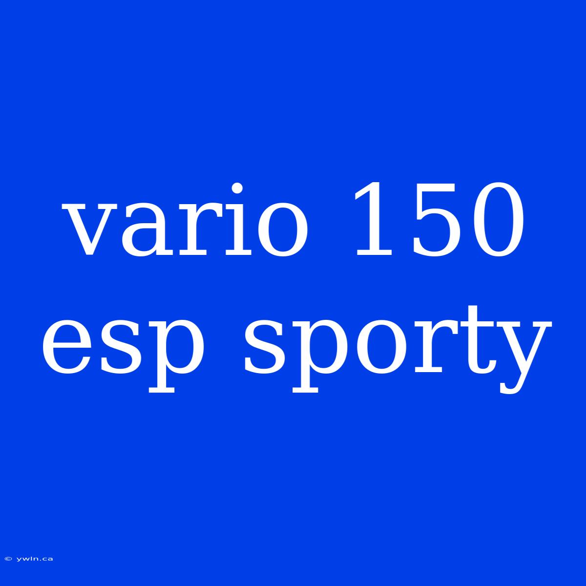 Vario 150 Esp Sporty