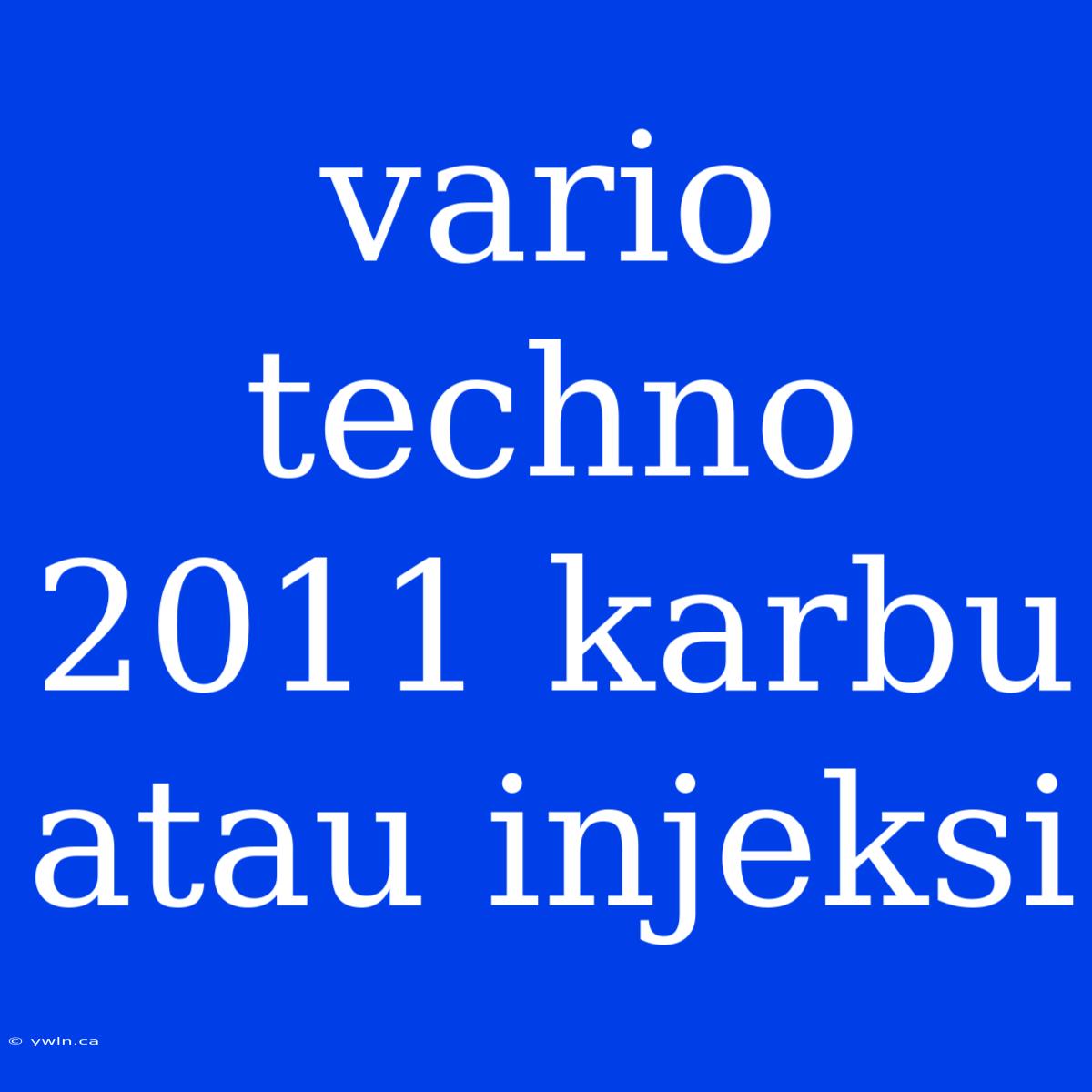 Vario Techno 2011 Karbu Atau Injeksi