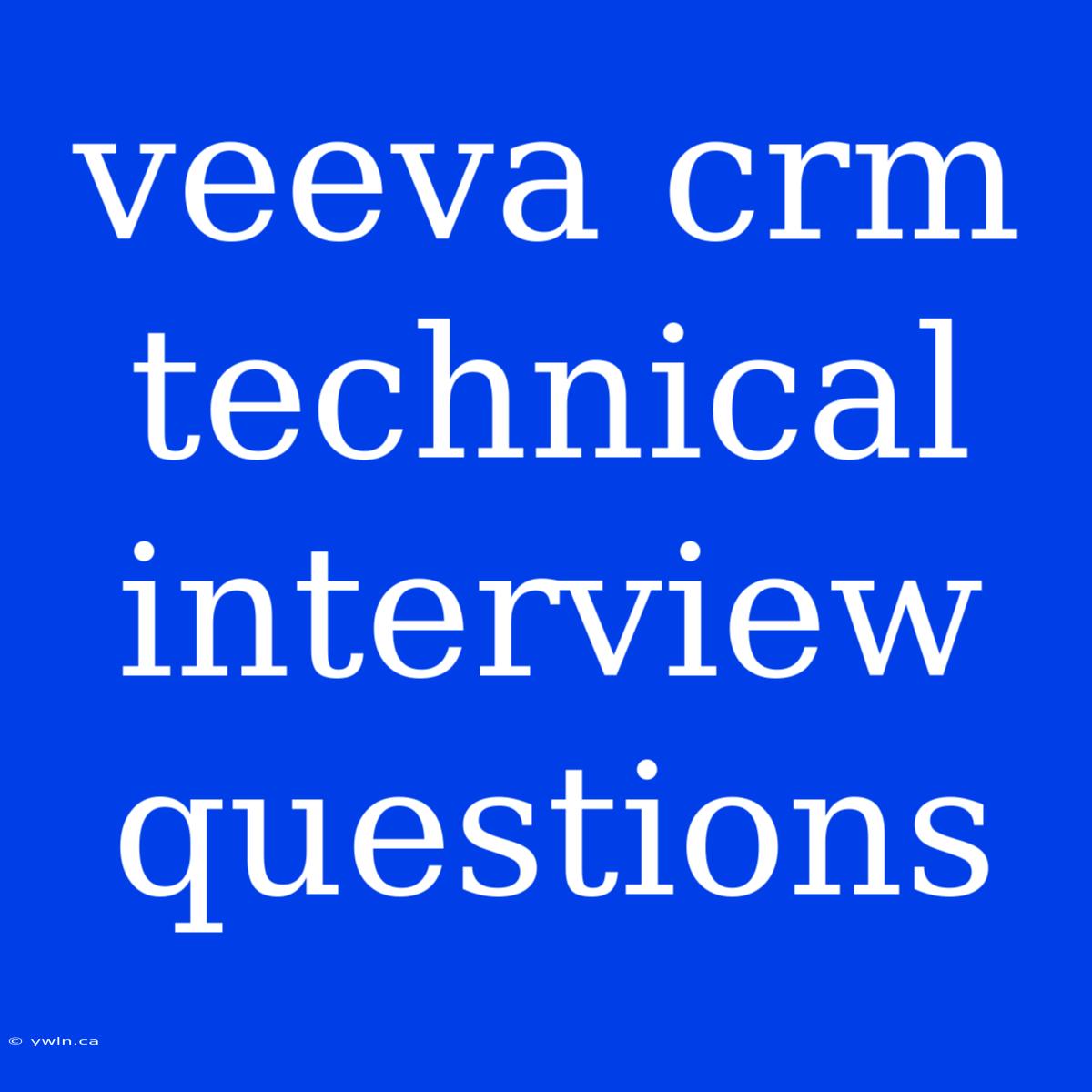 Veeva Crm Technical Interview Questions