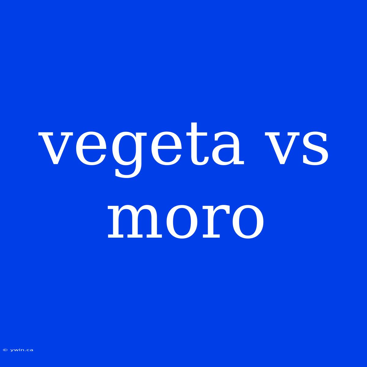 Vegeta Vs Moro