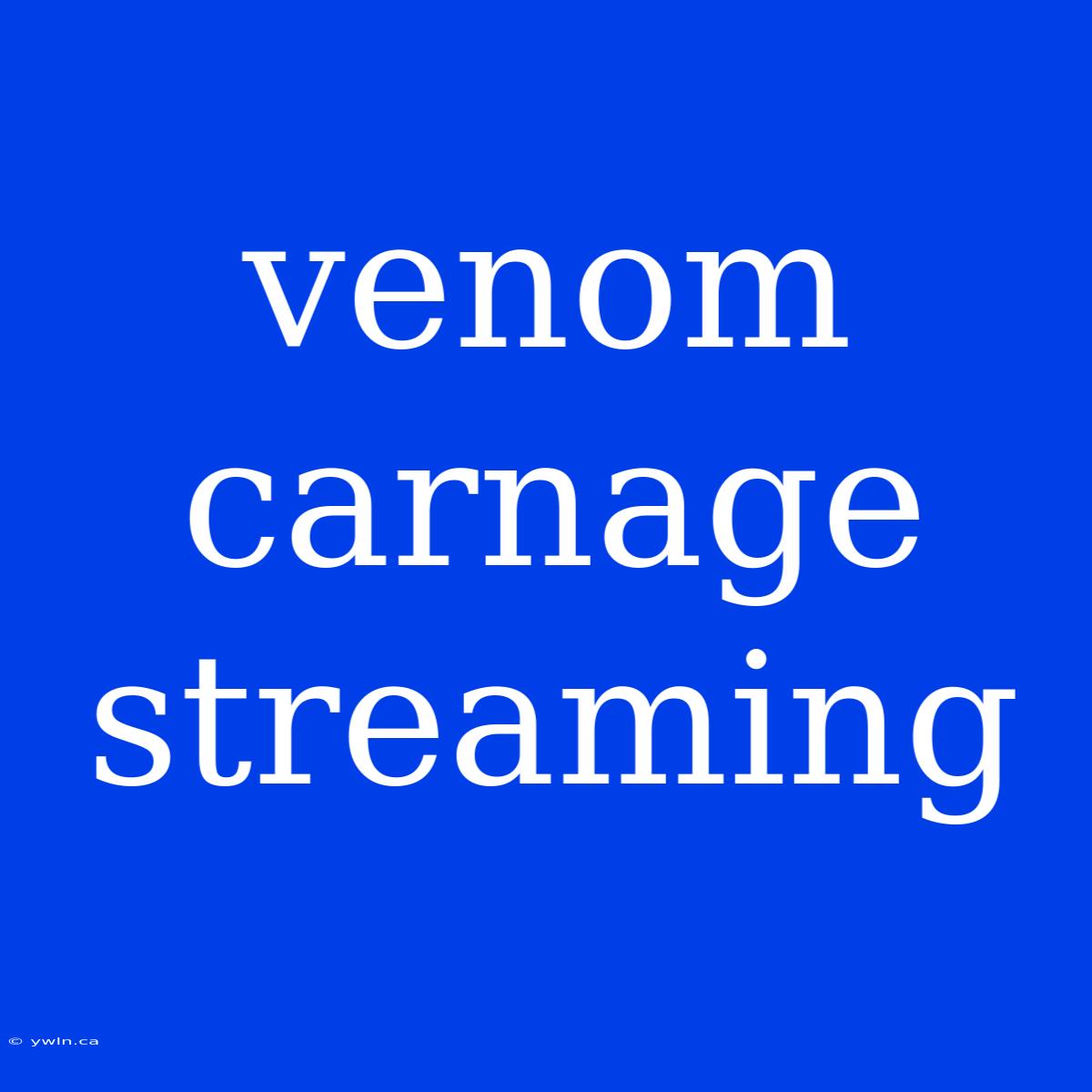 Venom Carnage Streaming