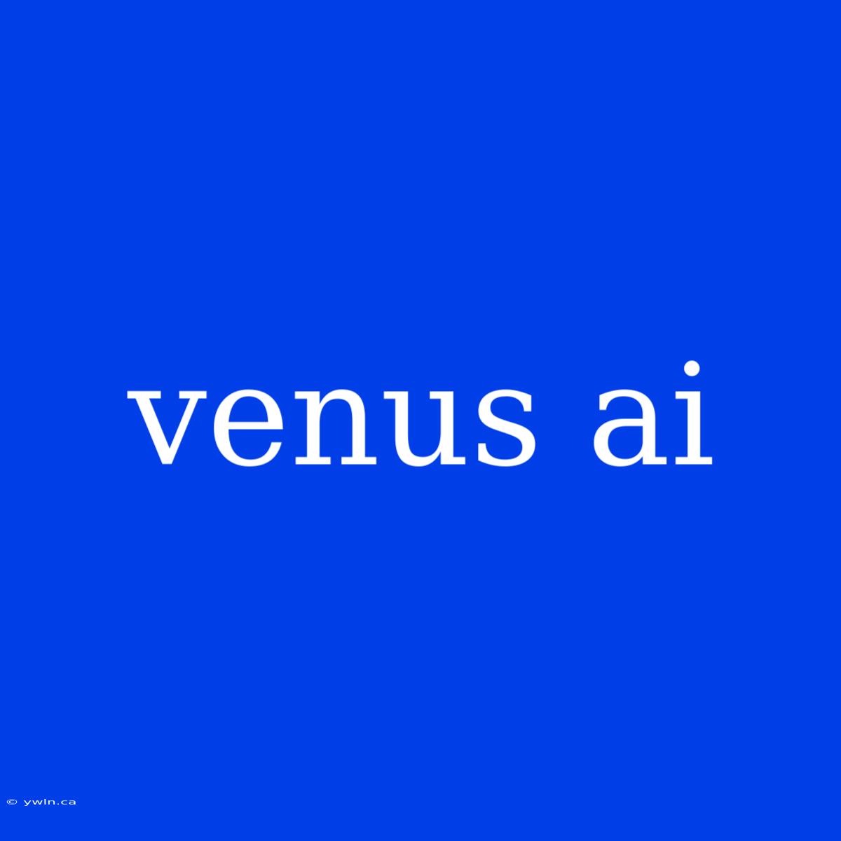 Venus Ai