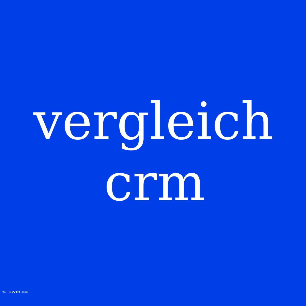 Vergleich Crm