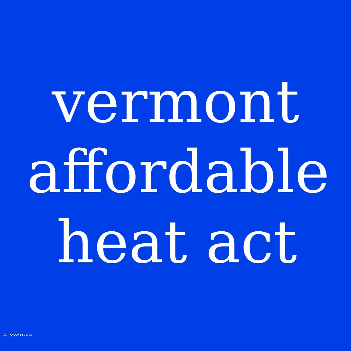 Vermont Affordable Heat Act