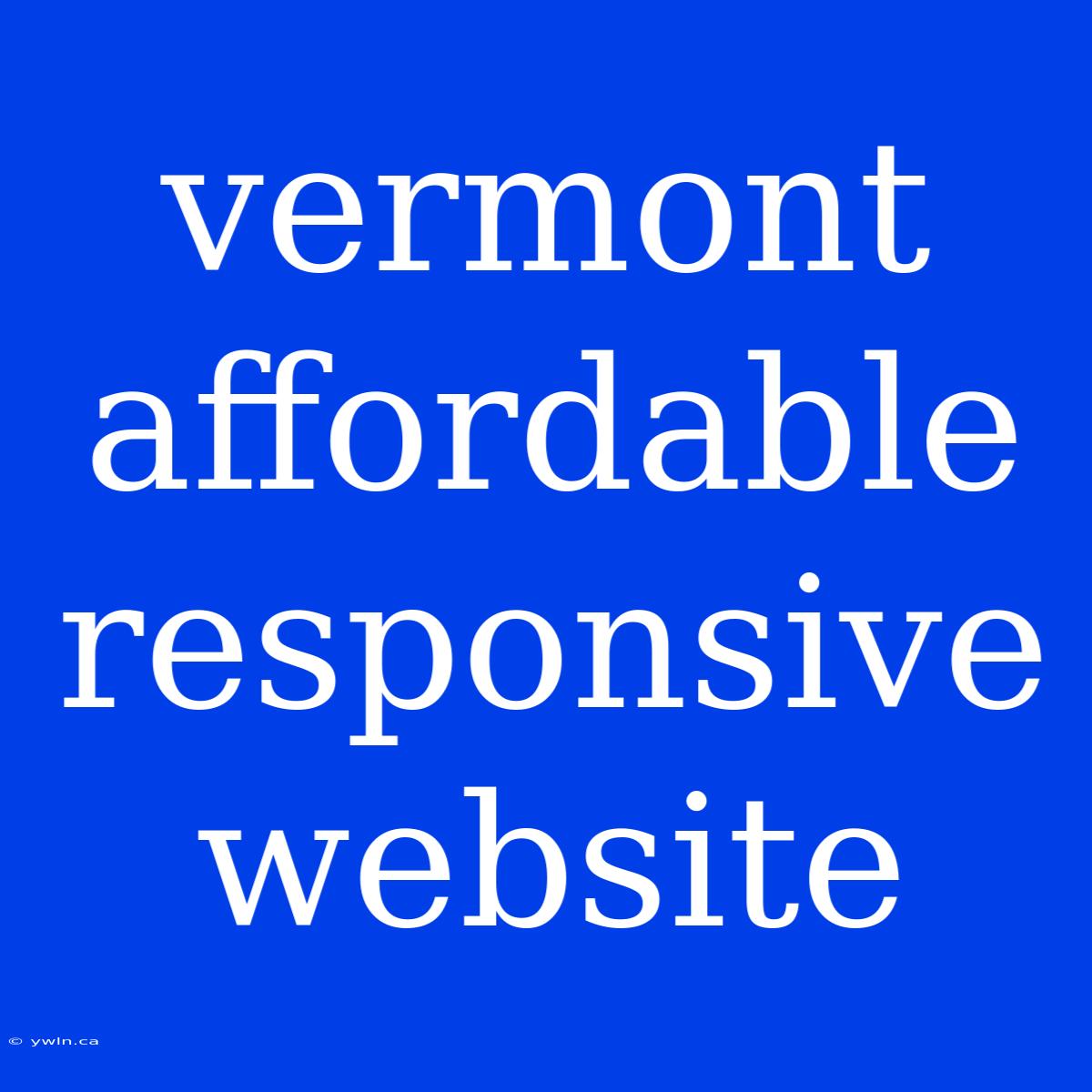 Vermont Affordable Responsive Website