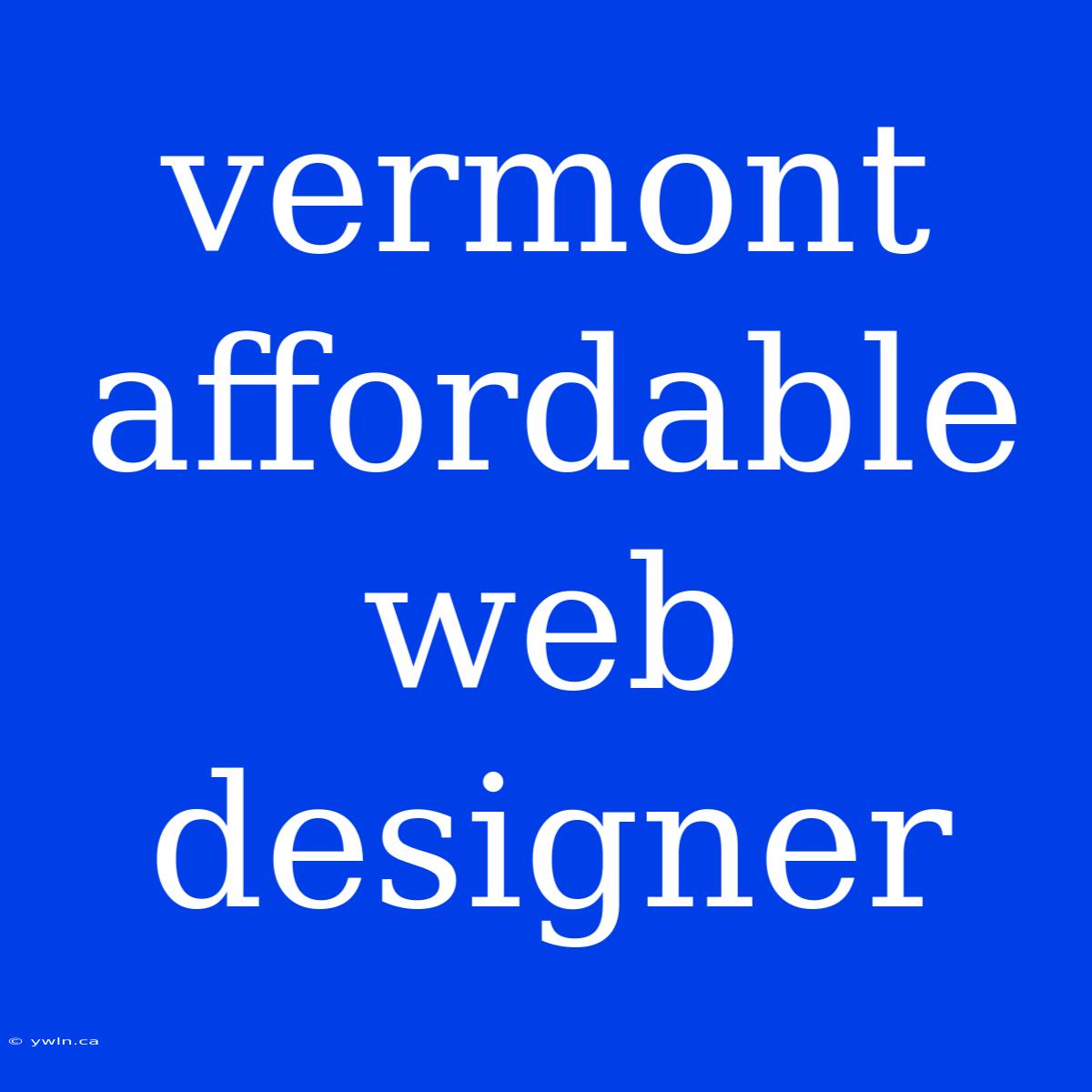 Vermont Affordable Web Designer