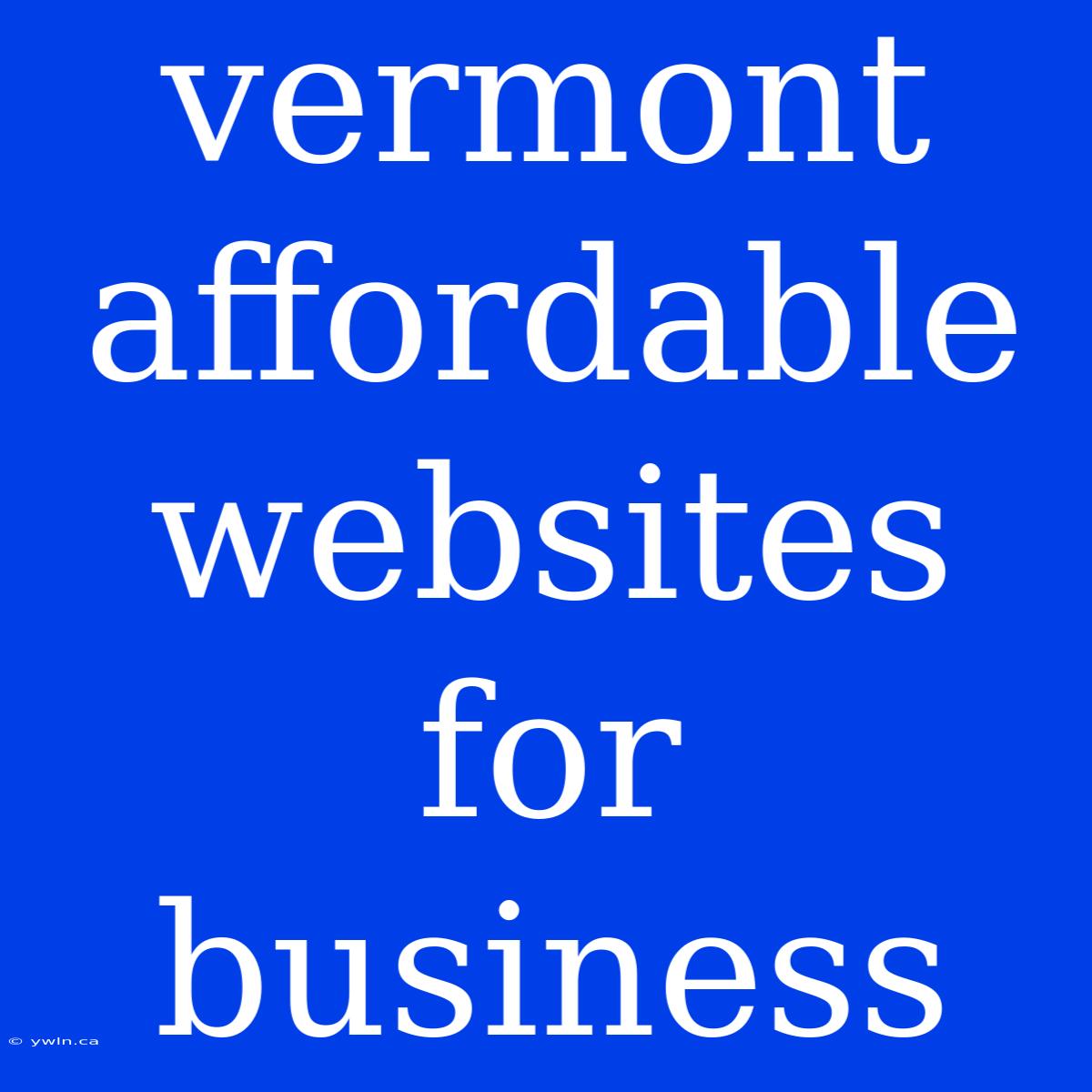 Vermont Affordable Websites For Business