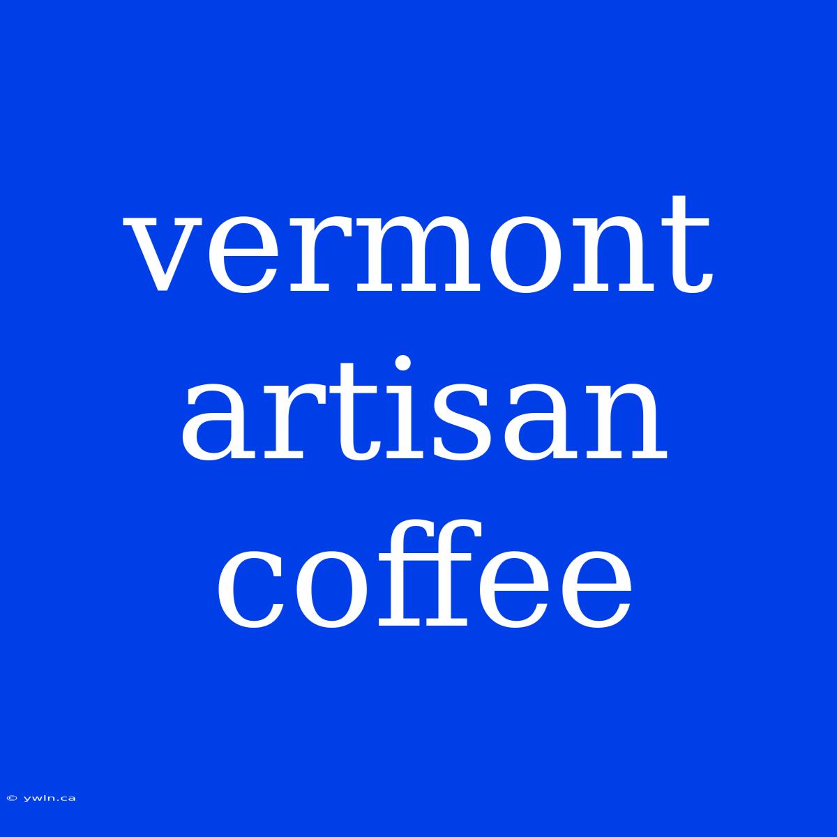 Vermont Artisan Coffee