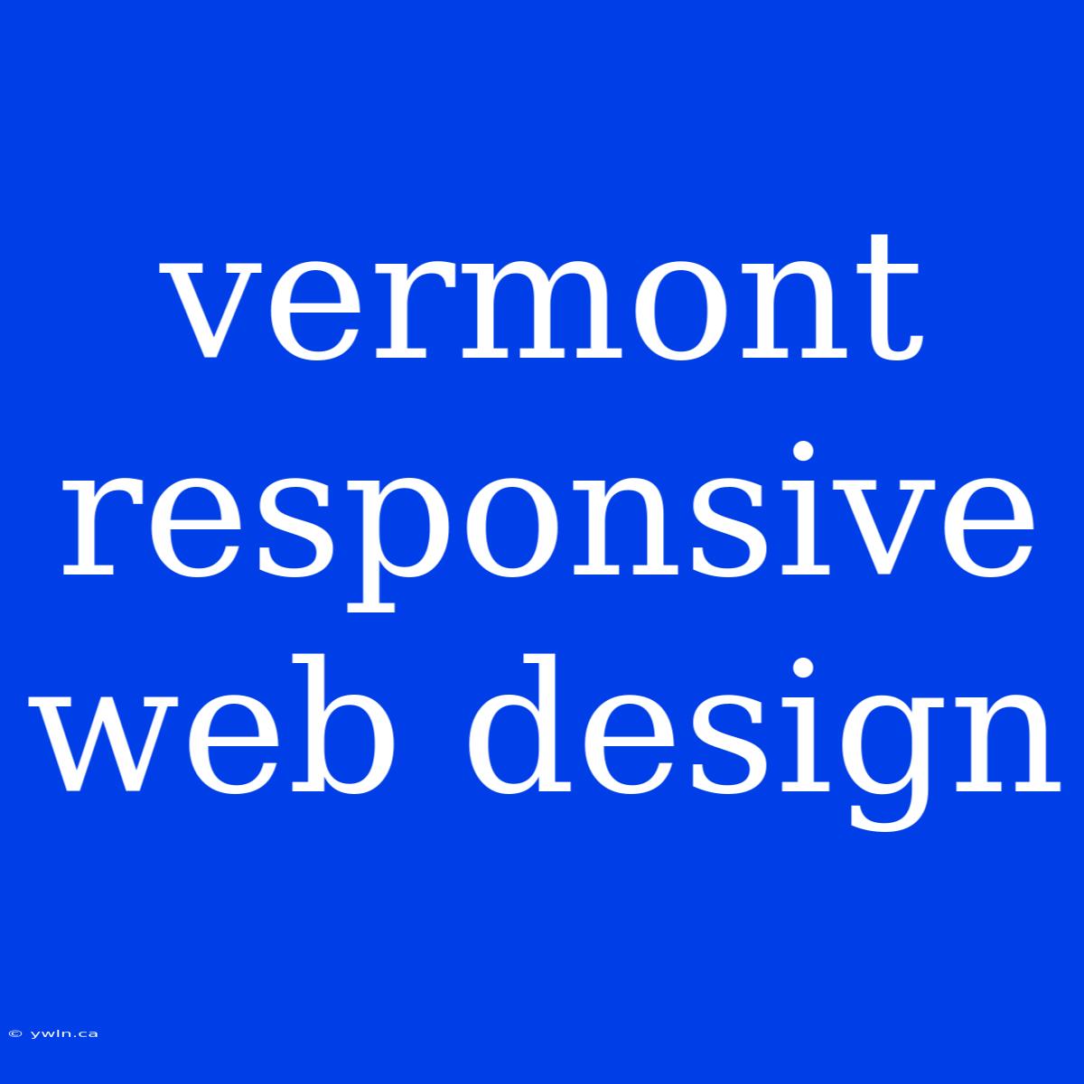 Vermont Responsive Web Design