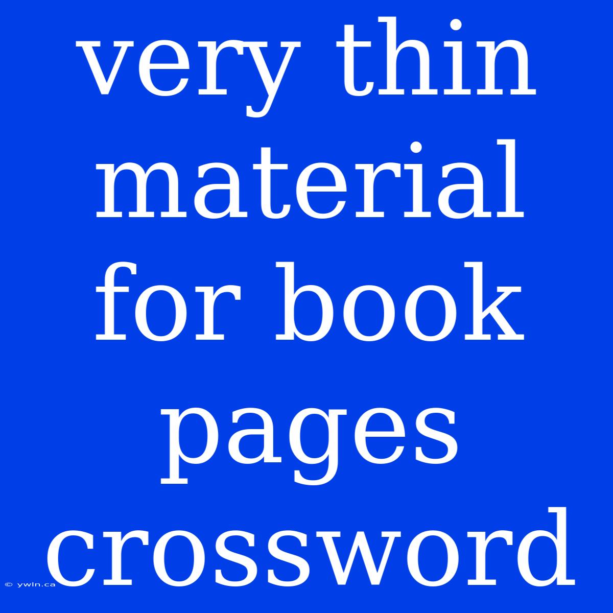 Very Thin Material For Book Pages Crossword